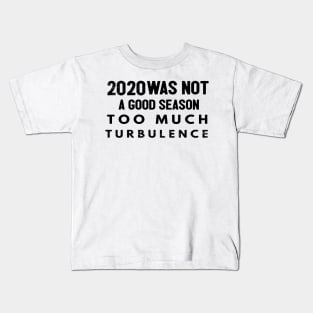 2020 Was Not A Season To Much Turbulence Funny Quarantined Kids T-Shirt